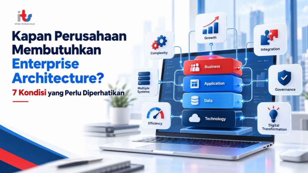 Kapan Perusahaan Membutuhkan Enterprise Architecture_ 7 Kondisi yang Perlu Diperhatikan