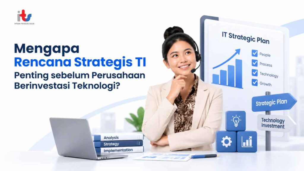 Mengapa Rencana Strategis TI Penting sebelum Perusahaan Berinvestasi Teknologi_