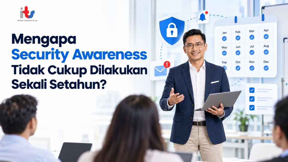 Mengapa Security Awareness Tidak Cukup Dilakukan Sekali Setahun_