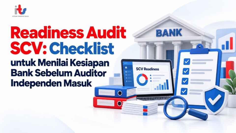 Readiness Audit SCV_ Checklist untuk Menilai Kesiapan Bank Sebelum Auditor Independen Masuk