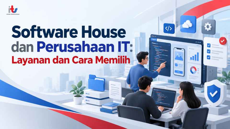 Software House dan Perusahaan IT_ Layanan dan Cara Memilih
