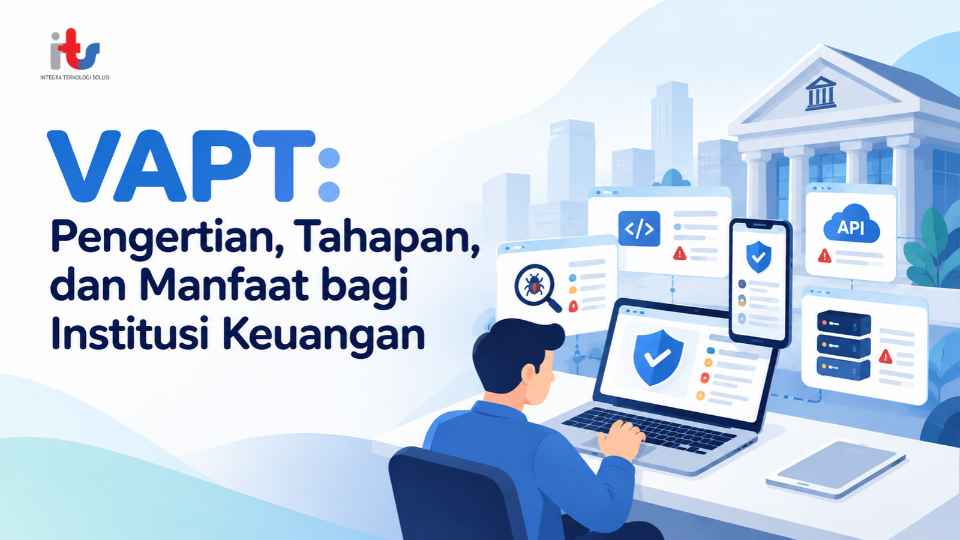VAPT_ Pengertian, Tahapan, dan Manfaat bagi Institusi Keuangan